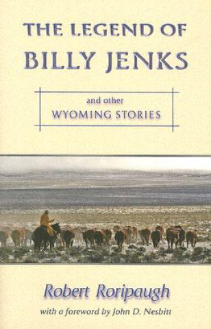 Könyv The Legend of Billy Jenks: And Other Wyoming Stories Robert Roripaugh