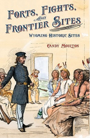 Livre Forts, Fights, and Frontier Sites: Wyoming Historic Locations Candy Moulton