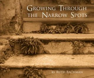 Carte Growing Through the Narrow Spots Ruth Bachman