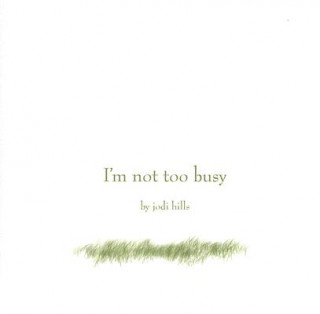 Книга I'm Not Too Busy Jodi Hills