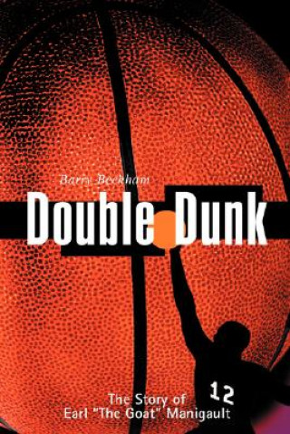 Kniha Double Dunk: The Story Earl the Goat Manigault Barry Beckham