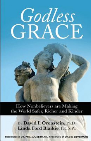 Книга Godless Grace: How Nonbelievers Are Making the World Safer, Richer, and Kinder Orenstein David