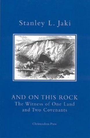Kniha And on This Rock: The Witness of One Land and Two Covenants Stanley L. Jaki