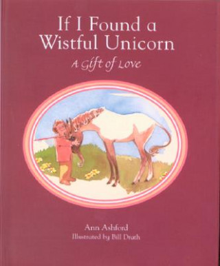 Könyv If I Found a Wistful Unicorn: A Gift of Love Ann Ashford