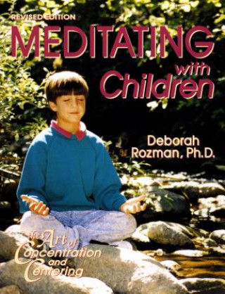 Kniha Meditating with Children: The Art of Concentration and Centering: A Workbook on New Educational Methods Using Meditation Deborah Rozman