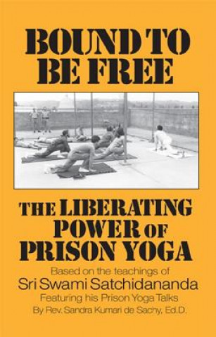 Kniha Bound to Be Free: The Liberating Power of Prison Yoga Sandra Kumari De Sachy