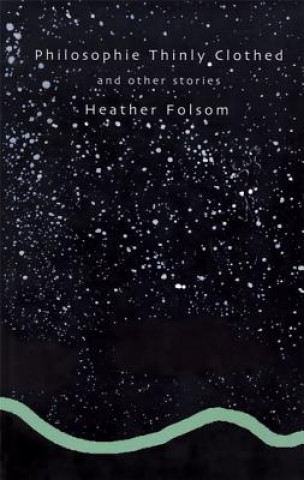 Carte Philosophie Thinly Clothed: And Other Stories Heather Folsom