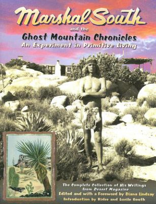 Knjiga Marshal South and the Ghost Mountain Chronicles: An Experiment in Primitive Living Marshal South