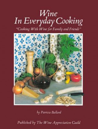 Kniha Wine in Everyday Cooking: Cooking with Wine for Family and Friends Patricia Ballard