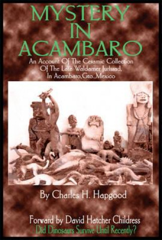 Könyv Mystery in Acambaro Charles H. Hapgood