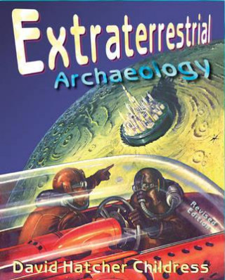 Книга Extraterrestrial Archaeology David Hatcher Childress