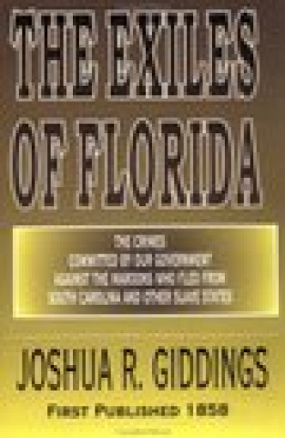 Könyv The Exiles of Florida Joshua R. Giddings