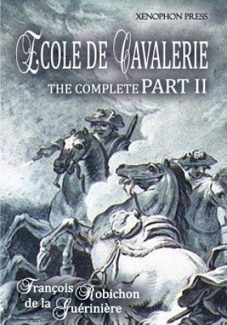 Könyv Ecole de Cavalerie Part II Expanded Edition Francois Robichon de la Gueriniere