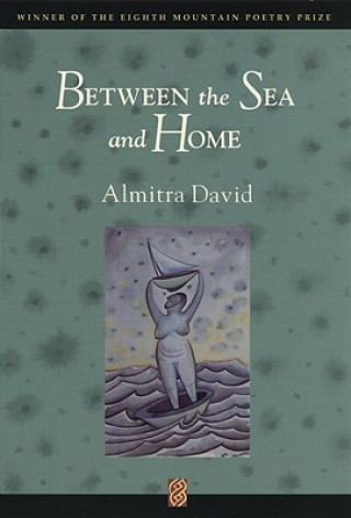 Carte Between the Sea and Home Almitra David