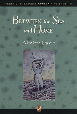 Kniha Between the Sea and Home Almitra David