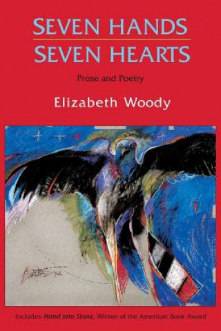 Carte Seven Hands, Seven Hearts: Prose and Poetry Elizabeth Woody