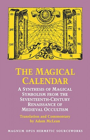 Carte Magical Calendar: A Synthesis of Magical Symbolism from the Seventeenth-Century Renaissance of Medieval Occultism Johannes Theodorus De Bry