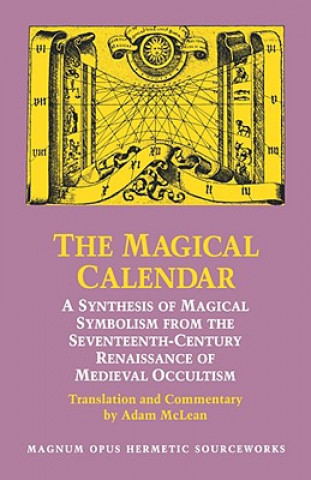 Buch Magical Calendar: A Synthesis of Magical Symbolism from the Seventeenth-Century Renaissance of Medieval Occultism Johannes Theodorus De Bry