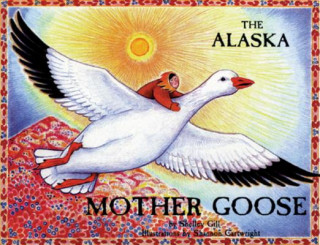 Kniha The Alaska Mother Goose: And Other North Country Nursery Rhymes Shelley Gill