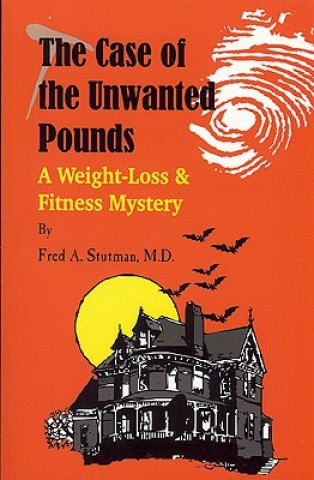 Libro The Case of the Unwanted Pounds: A Weight-Loss & Fitness Mystery Fred A. Stutman