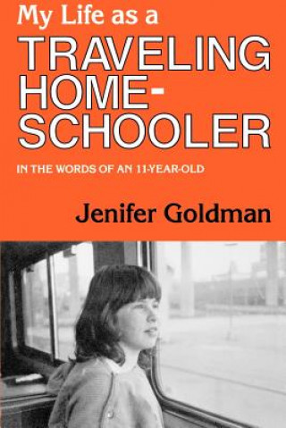 Książka My Life as a Traveling Home Schooler: As Told by an 11 Year Old Jenifer Goldman