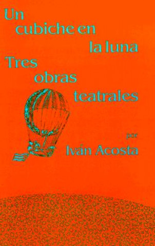 Carte Un Cubiche En La Luna: Tres Obras Teatrales Ivan Acosta