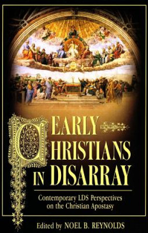 Książka Early Christians in Disarray: Contemporary Lds Perspectives on the Christian Apostasy Noel B. Reynolds
