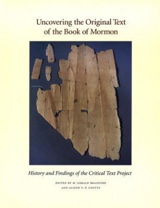 Kniha Uncovering the Original Text of the Book of Mormon: History and Findings of the Critical Text Project M. Gerald Bradford