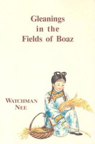 Kniha Gleanings in Fields of Boaz: Watchman Nee