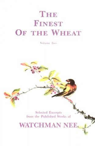 Könyv The Finest of the Wheat, Volume 2: Selected Excerpts from the Published Works of Watchman Nee Watchman Nee
