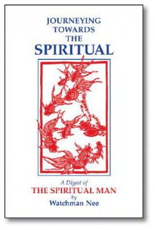 Книга Journeying Towards the Spiritual: A Digest of the Spiritual Man in 42 Lessons Watchman Nee