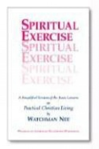 Könyv Spiritual Exercise: A Simplified Version of the Basic Lesson Series on Practical Christian Living Watchman Nee