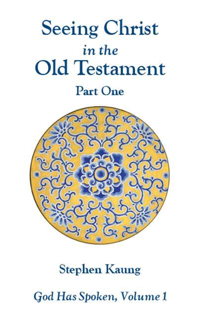 Carte Seeing Christ in the Old Testament (Part One): God Has Spoken, Volume I Stephen Kaung