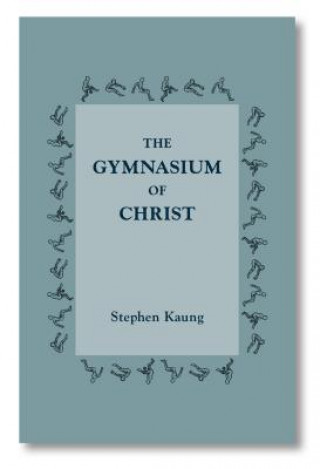 Kniha The Gymnasium of Christ Stephen Kaung