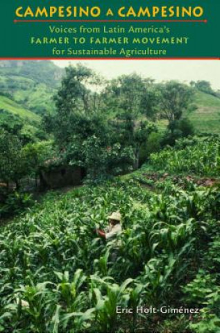 Kniha Campesino a Campesino: Voices from Latin America's Farmer to Farmer Movement for Sustainable Agriculture Eric Holt-Gimenez