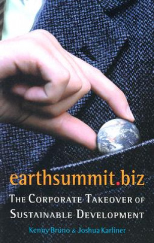 Kniha Earthsummit.Biz: The Corporate Takeover of Sustainable Development Kenny Bruno