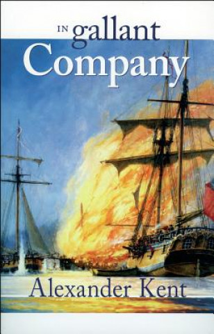 Kniha In Gallant Company: The Richard Bolitho Novels Alexander Kent