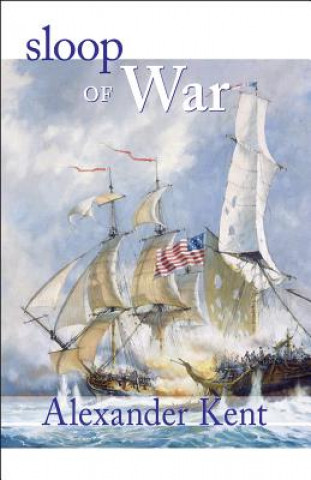 Kniha Sloop of War: The Richard Bolitho Novels Alexander Kent