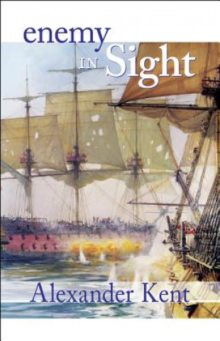 Carte Enemy in Sight!: The Richard Bolitho Novels Alexander Kent