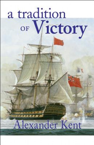 Kniha A Tradition of Victory: The Richard Bolitho Novels Alexander Kent