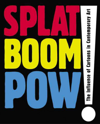 Книга Splat Boom POW!: The Influence of Cartoons in Contemporary Art Valerie Cassel