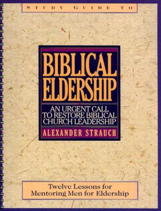 Carte Biblical Eldership Study Guide Alexander Strauch