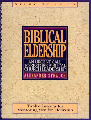 Knjiga Biblical Eldership Study Guide Alexander Strauch