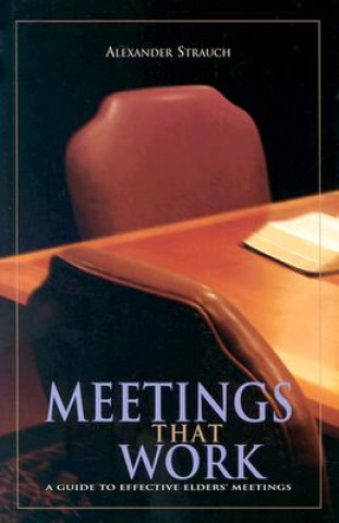 Carte Meetings That Work: A Guide to Effective Elders' Meetings Alexander Strauch