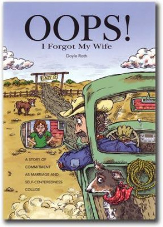 Buch OOPS! I Forgot My Wife: A Story of Commitment as Marriage and Self-Centeredness Collide Doyle Roth