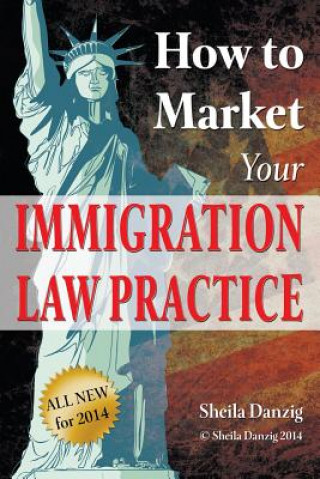 Könyv How to Market Your Immigration Law Practice Sheila Danzig
