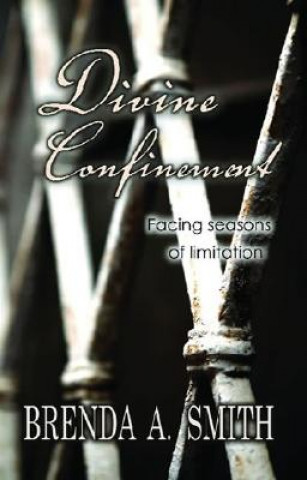 Książka Divine Confinement: Facing Seasons of Limitation Brenda A. Smith