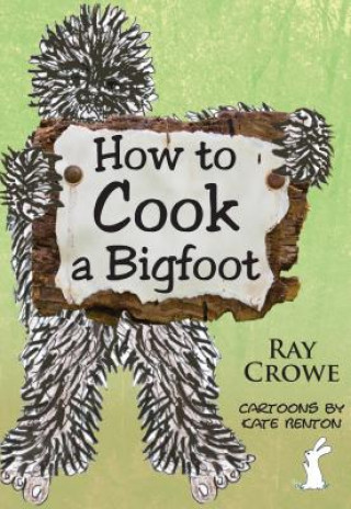 Carte How to Cook a Bigfoot Ray Crowe