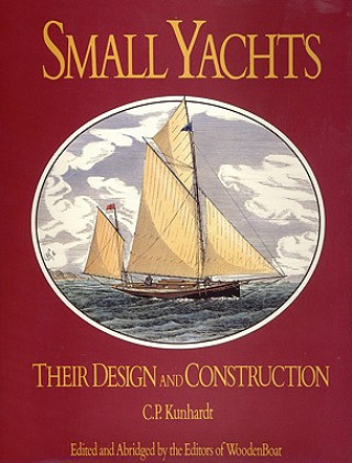 Kniha Small Yachts: Their Design and Construction Exemplified by the Ruling Types of Modern Practice Charles P. Kunhardt