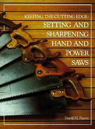 Carte Keeping the Cutting Edge Setting and Sharpening Hand and Power Saws Harold H. Payson